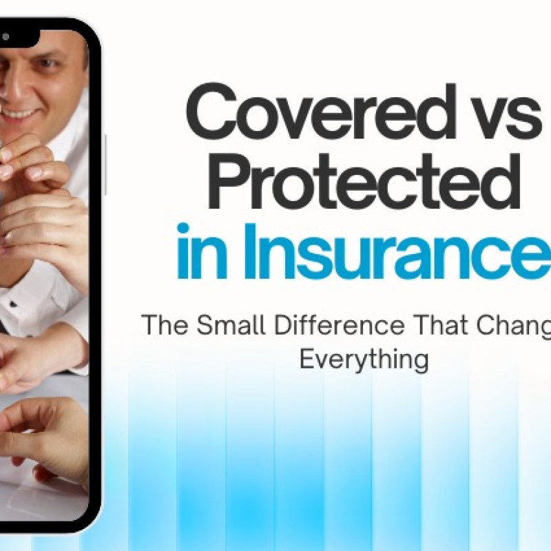 Covered vs Protected in Insurance: The Small Difference That Changes Everything