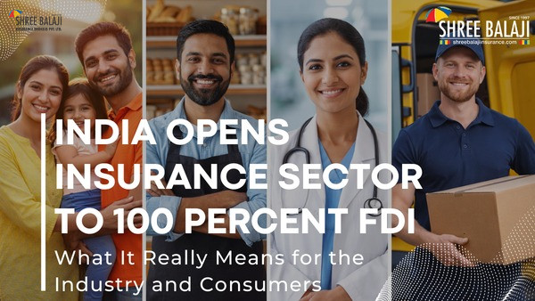 India Opens Insurance Sector to 100 Percent FDI: What It Really Means for the Industry and Consumers