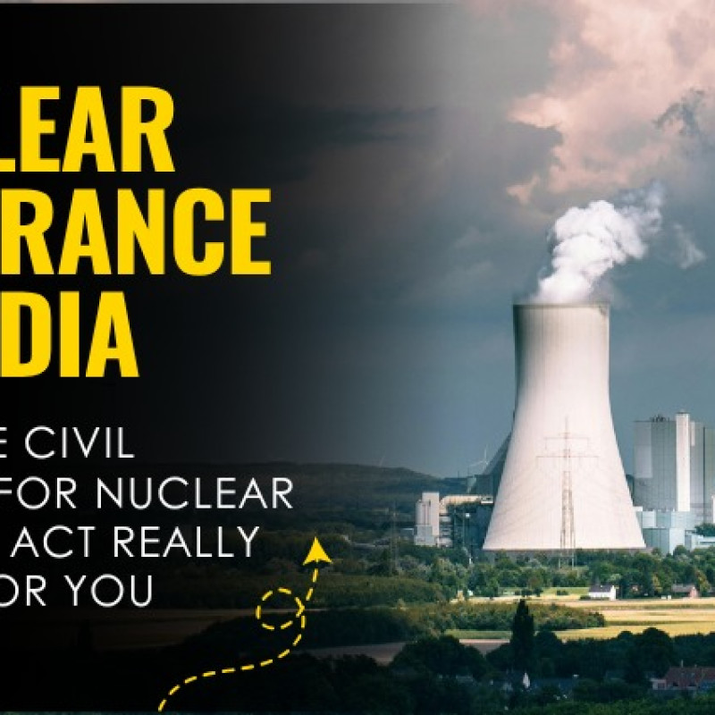 Nuclear Insurance in India: What the Civil Liability for Nuclear Damage Act Really Means for You